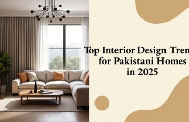 Top Interior Design Trends for Pakistani Homes in 2025