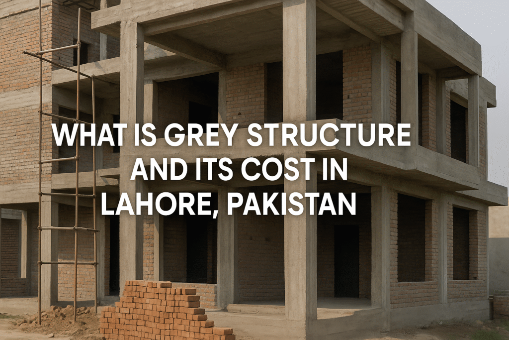 What is Grey Structure and Its Cost in Lahore, Pakistan