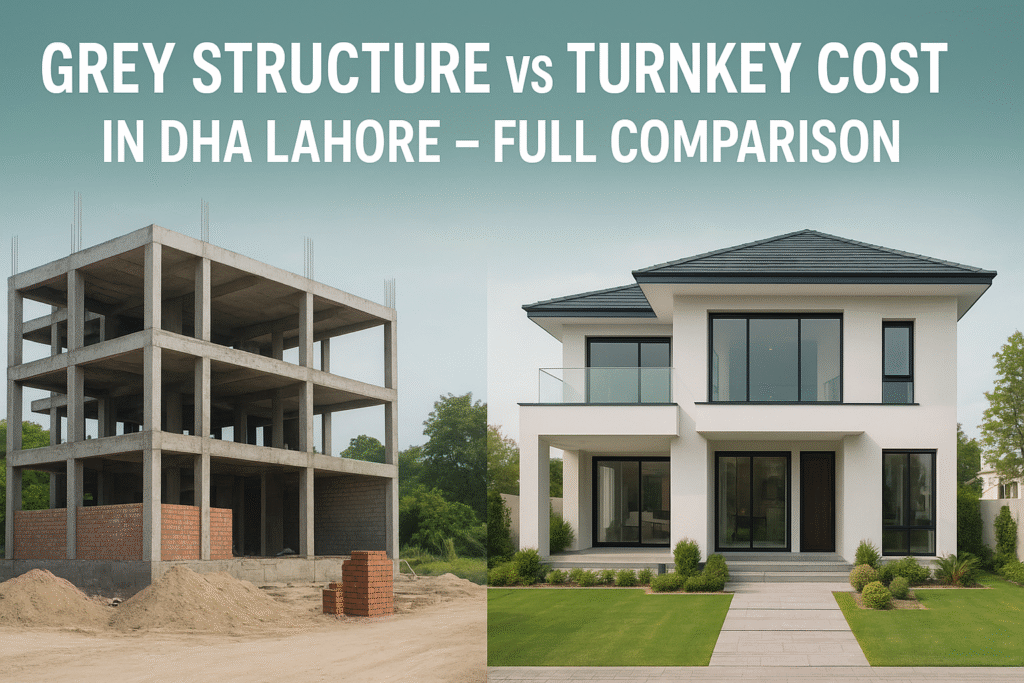 Grey Structure vs Turnkey Cost in DHA Lahore – Full Comparison